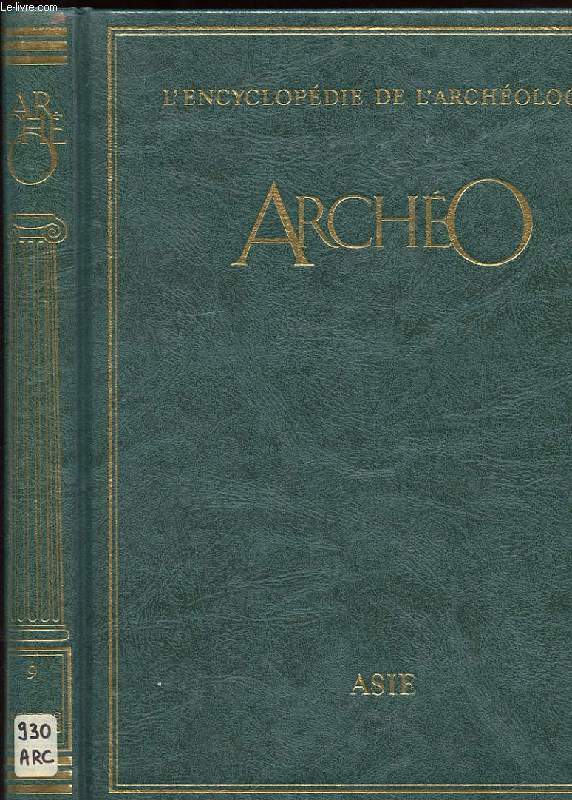 ARCHEO. L'ENCYCLOPEDIE DE L'ARCHEOLOGIE. ASIE. VOLUME IX