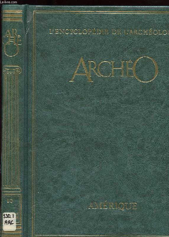 ARCHEO. L'ENCYCLOPEDIE DE L'ARCHEOLOGIE. AMERIQUE. VOLUME X
