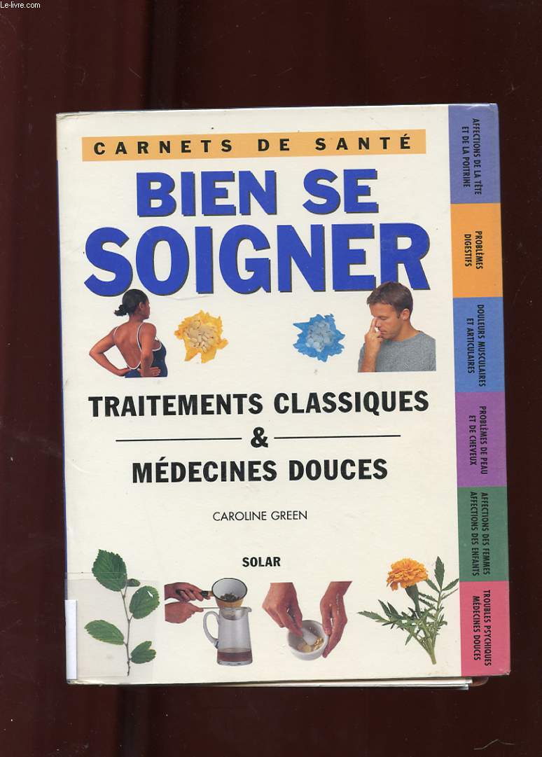 BIEN SE SOIGNER. CARNETS DE SANTE. TRAITEMENTS CLASSIQUES ET MEDECINES DOUCES