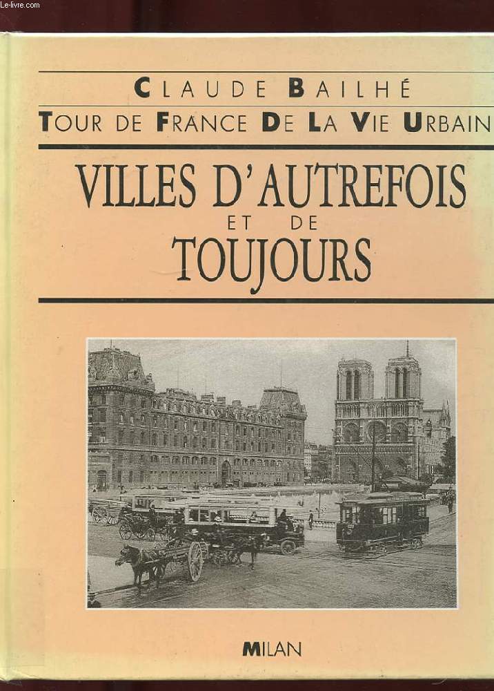 TOUR DE FRANCE DE LA VIE URBAINE. VILLES D'AUTREFOIS ET DE TOUJOURS