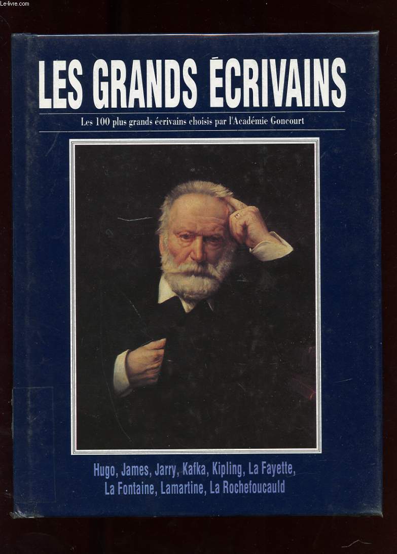 LES GRANDS ECRIVAINS. VOLUME VI. VICTOR HUGO. HENRY JAMES. ALFRED JARRY. FRANZ KAFKA. RUDYARD KIPLING. MME DE LA FAYETTE. JEAN DE LA FONTAINE. LAMARTINE. LA ROCHEFOUCAULD