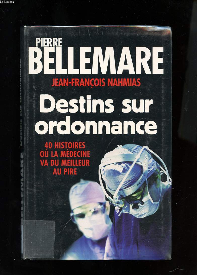 DESTINS SUR ORDONNANCE. 40 HISTOIRE OU LA MEDECINE VA DU MEILLEUR AU PIRE