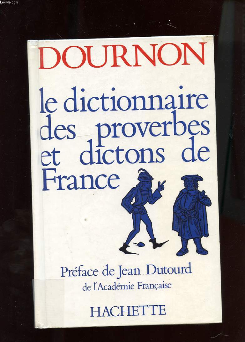 LE DICTIONNAIRE DES PROVERBES ET DICTONS DE FRANCE