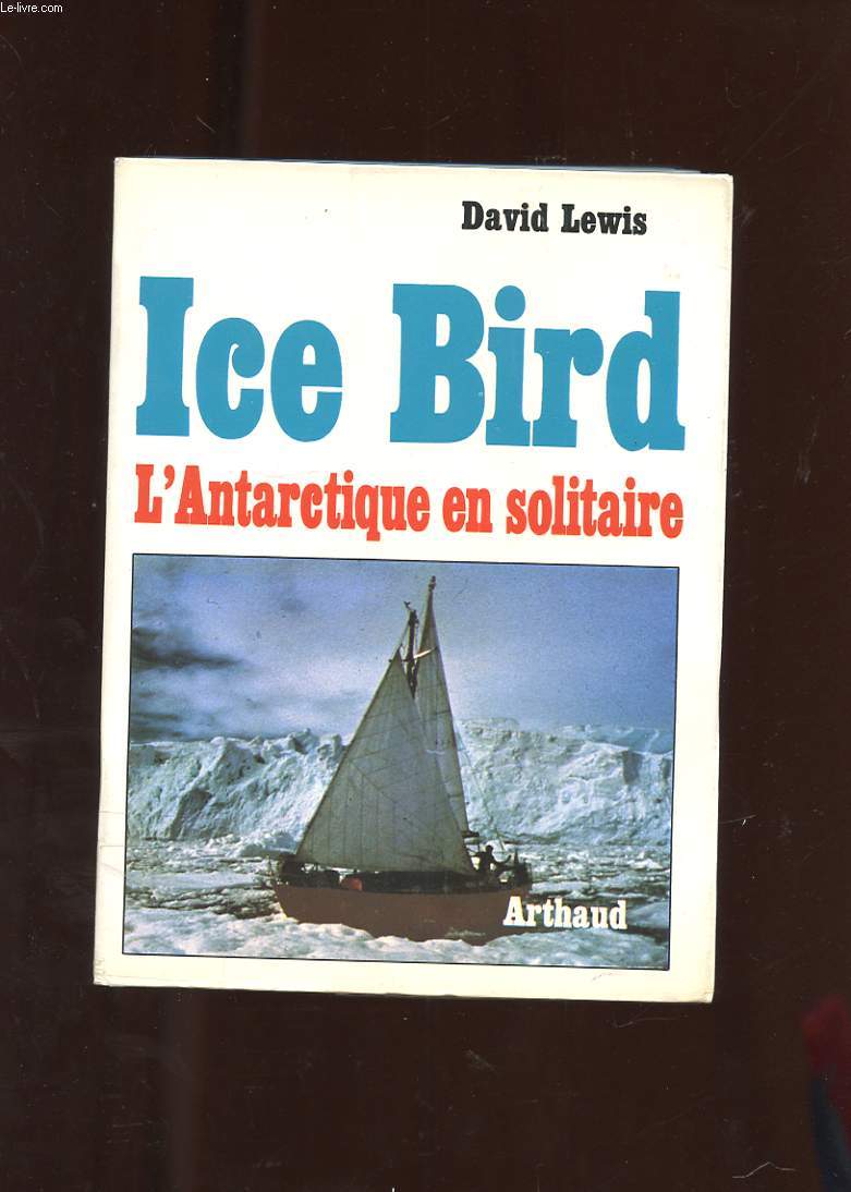 ICE BIRD. L'ANTARCTIQUE EN SOLITAIRE