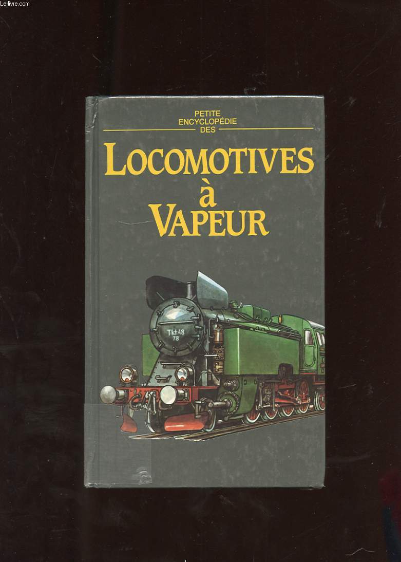 PETITE ENCYCLOPEDIE DES LOCOMOTIVES A VAPEUR.