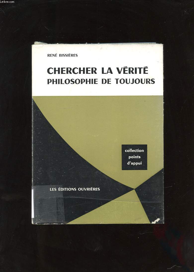 CHERCHER LA VERITE. PHILOSOPHIE DE TOUJOURS