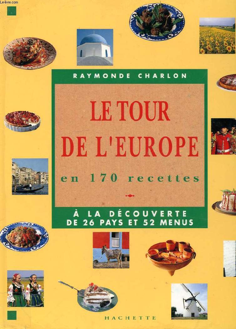 LE TOUR D'EUROPE EN 170 RECETTES. A LA DECOUVERTE DE 26 PAYS ET 52 MENUS