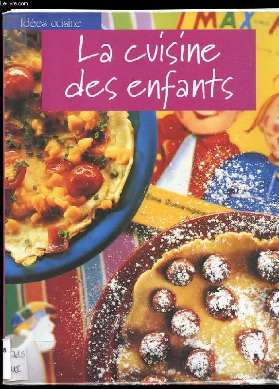 LA CUISINE DES ENFANTS. DES RECETTES AMUSANTES ET CREATIVES POUR CUISINIERS EN HERBE