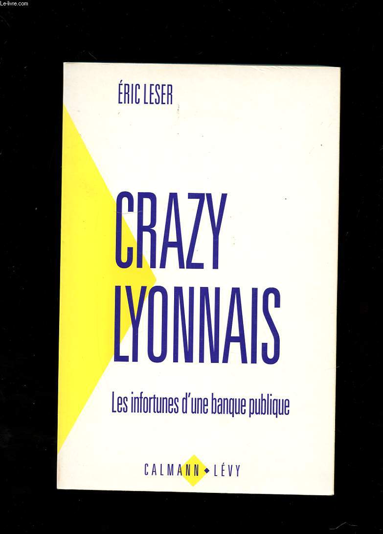 CRAZY LYONNAIS. LES INFORTUNES D'UNE BANQUE PUBLIQUE