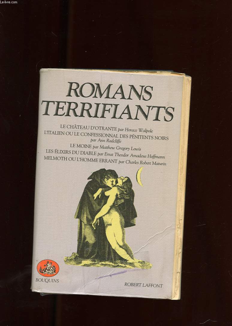 ROMANS TERRIFIANTS. LE CHATEAU D'OTRANTE. L'ITALIEN OU LE CONFESSIONNAL DES PENITENTS NOIRS. LE MOINE. LES ELIXIRS DU DIABLE. MELMOTH OU L'HOMME ERRANT