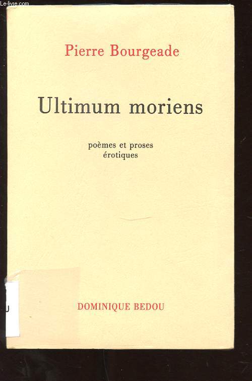 ULTIMUM MORIENS. POEMES ET PROSES EROTIQUES. PHALLUCINATIONS. HOTEL TERMINUS. A, NOIR CORSET VELU. THEATRE DE LA FEMINITE. ULTIMUM MORIENS