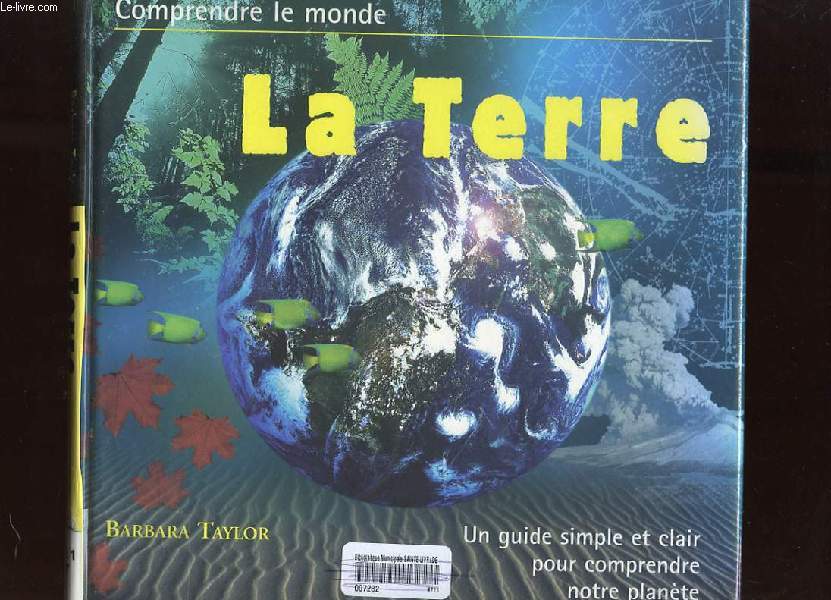 COMPRENDRE LE MONDE. LA TERRE. UN GUIDE SIMPLE ET CLAIR POUR COMPRENDRE NOTRE PLANETE