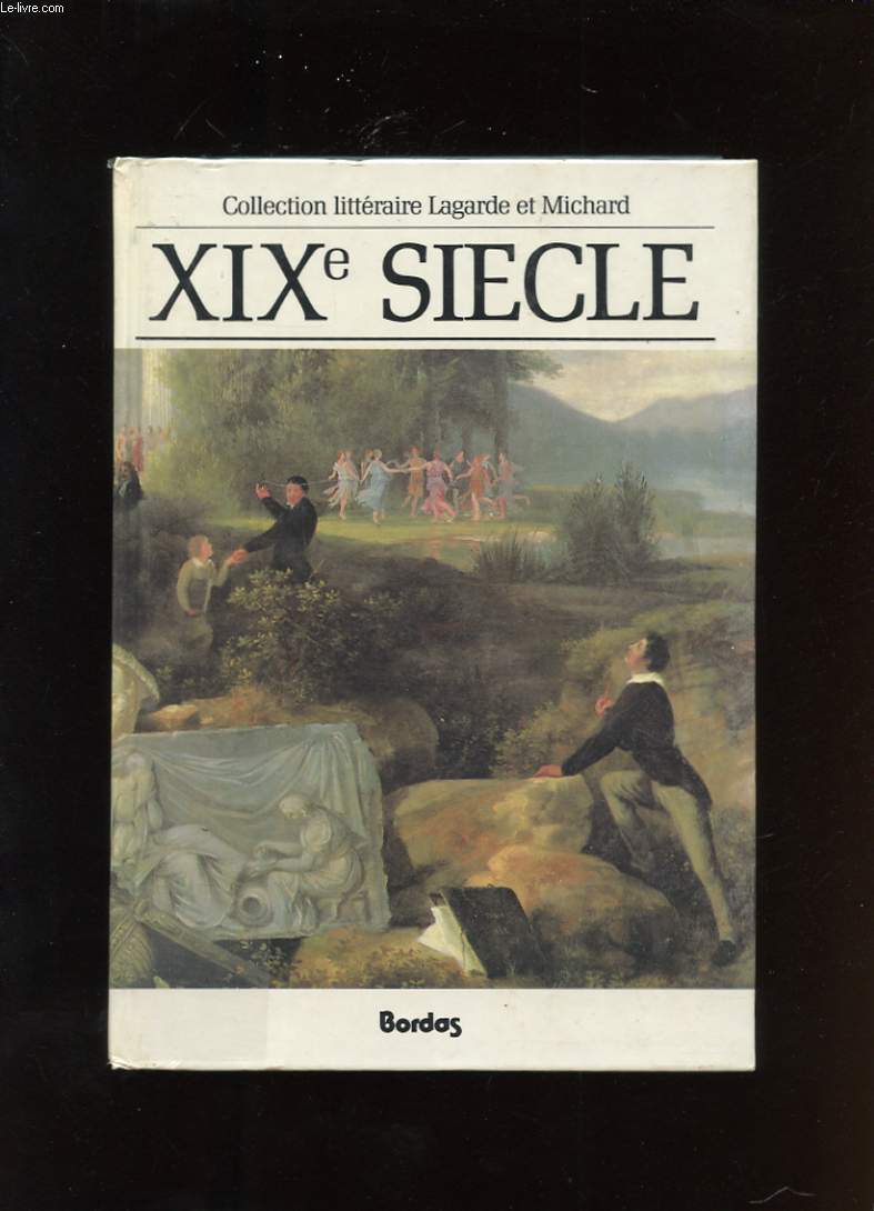 XIXe SIECLE. LES GRANDS AUTEURS FRANCAIS DU PROGRAMME. ANTHOLOGIE ET HISTOIRE LITTERAIRE