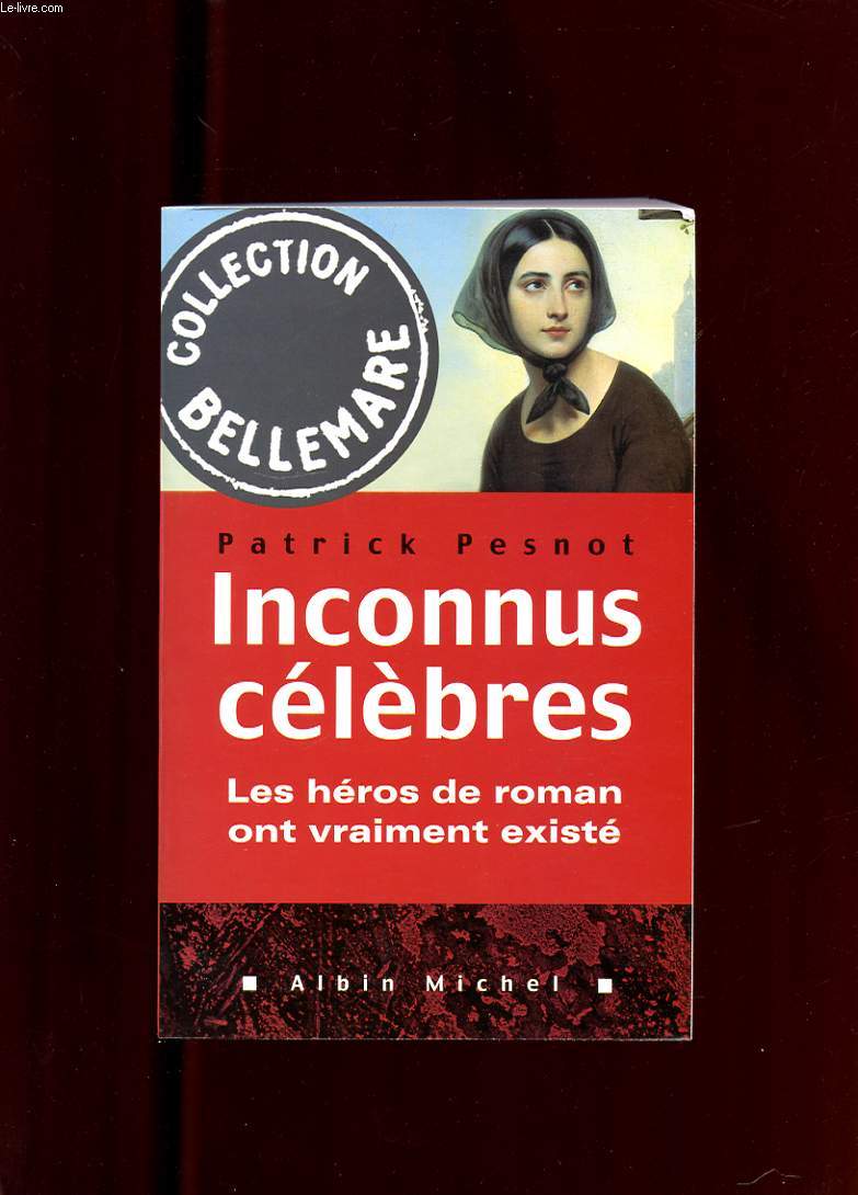 INCONNUS CELEBRES. LES HEROS DE ROMAN ONT VRAIMENT EXISTE