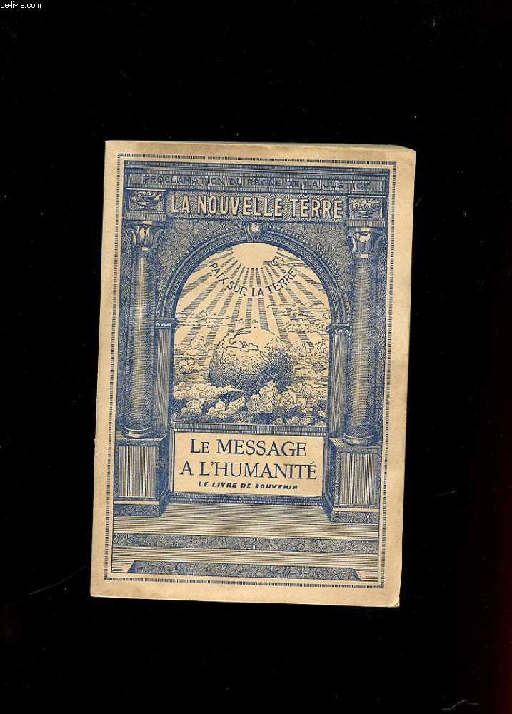 LE MESSAGE A L'HUMANITE. LE LIVRE DE SOUVENIR. VOLUME II. LA NOUVELLE TERRE. LA LOI UNIVERSELLE. LE JOUR DE DELIVRANCE