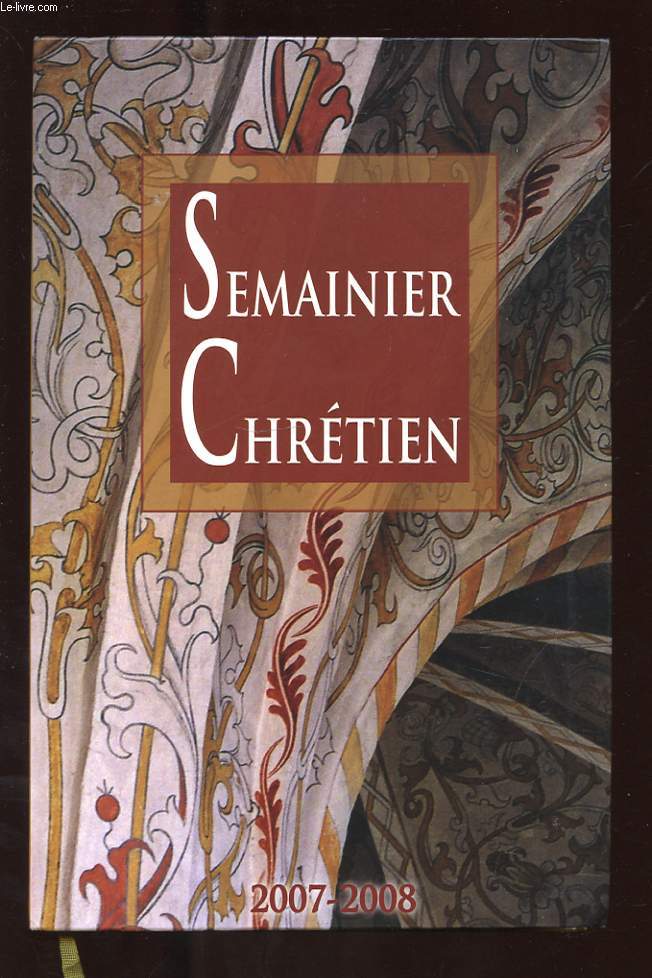 LE SEMAINIER CHRETIEN. 2007 - 2008. UN BON OUTIL DE FORMATION. A DOMICILE. AU RYTHME DE LA SEMAINE. SELON LE TEMPS DONT ON DISPOSE. DE LECTURE AISEE