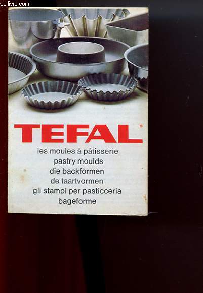 TEFAL. LES MOULES A PATISSERIE