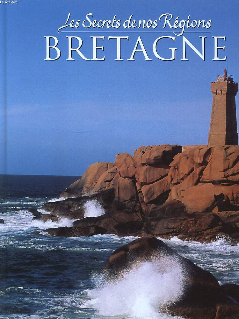 LES SECRETS DE NOS REGIONS. BRETAGNE