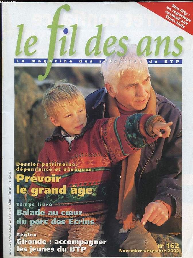 LE FIL DES ANS. LE MAGAZINE DES RETRAITES DU BTP. N162. DOSSIER PATRIMOINE, DEPENDANCE ET OBSEQUES. PREVOIR LE GRAND AGE. BALADE AU COEUR DU PARC DES ECRINS
