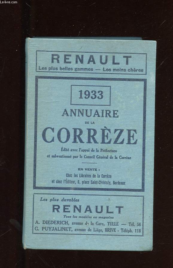 ANNUAIRE DE LA CORREZE. TULLE, BRIVE ET CENTRES DU DEPARTEMENT. NOMBREUX RENSEIGNEMENTS SUR LES TRIBUNAUX, PREFECTURE, MAIRIE, LYCEES, ECOLES PUBLIQUES, OCTROI, POSTES, TELEGRAPHE, TELEPHONE, MARCHES, FOIRS DU DEPARTEMENT ... LISTES PAR PROFESSION