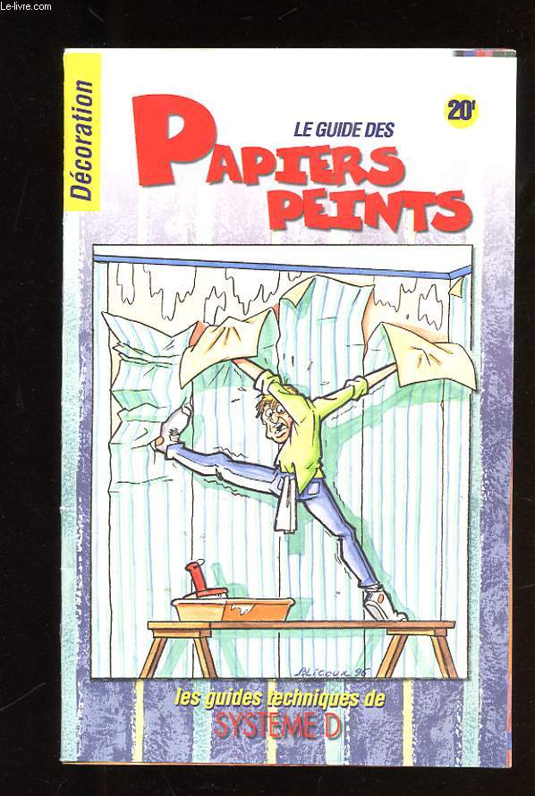 LE GUIDE DES PAPIERS PEINTS. DECORATION. LES GUIDES TECHNIQUES DE SYSTEME D