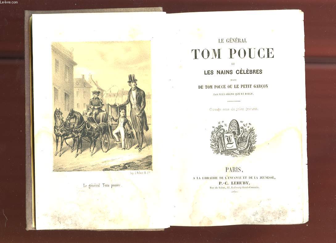 LE GENERAL TOM POUCE ET LES NAINS CELEBRES SUIVI DE TOM POUCE OU LE PETIT GARCON