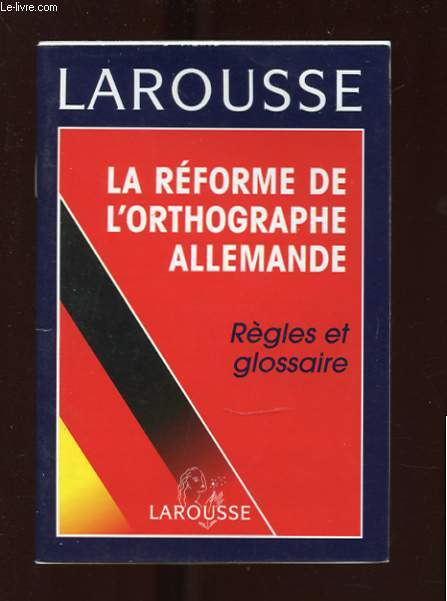 LA REFORME DE L'ORTHOGRAPHE ALLEMANDE. REGLES ET GLOSSAIRE
