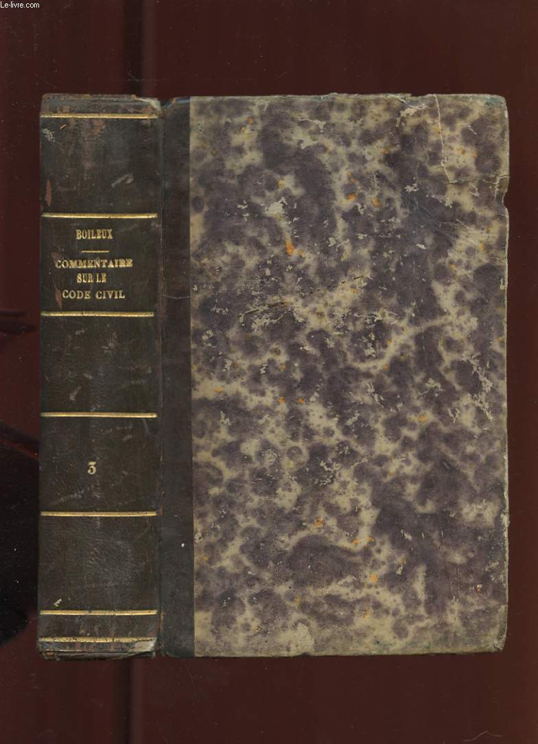 COMMENTAIRE SUR LE CODE CIVIL. TOME 3. CONTENANT L'EXPLICATION DE CHAQUE ARTICLE SEPAREMENT, L'ENONCIATION, AU BAS DU COMMENTAIRE, DES QUESTIONS QU'IL A FAIT NAITRE, LES PRINCIPALES RAISONS DE DECIDER POUR ET CONTRE.