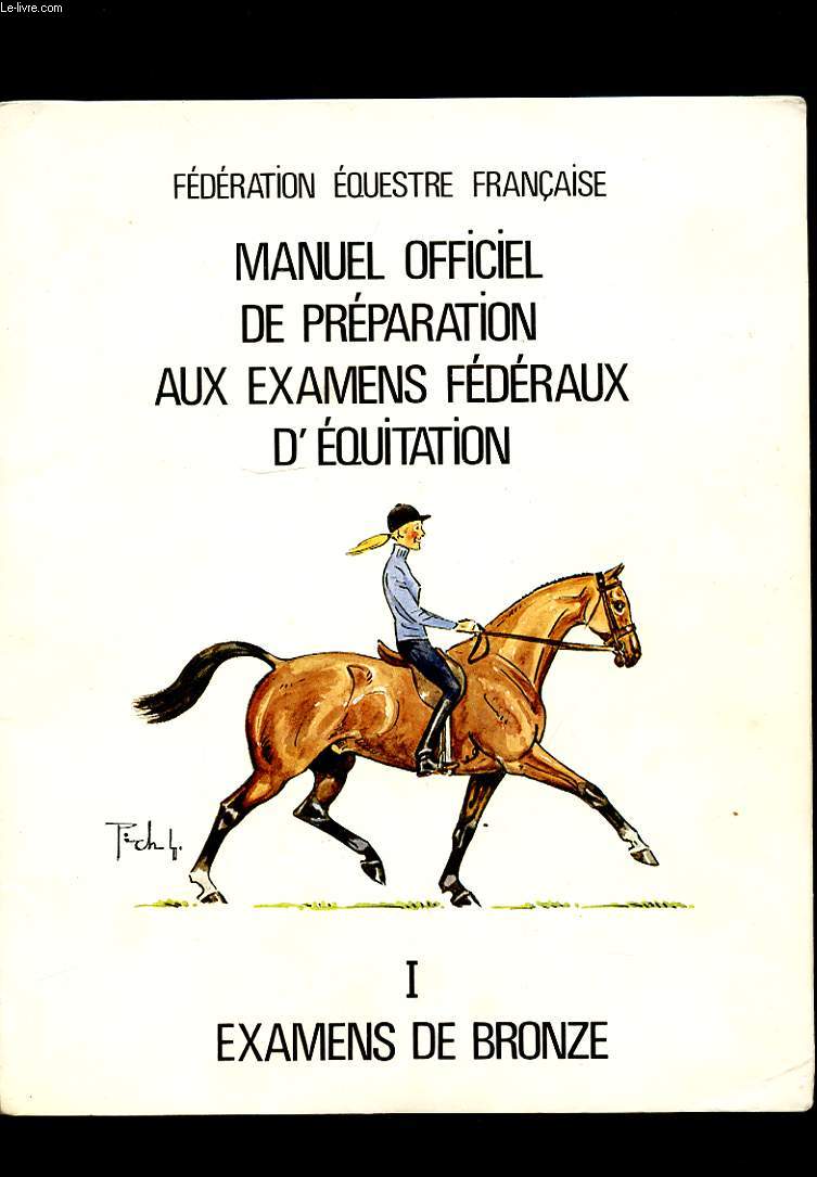 MANUEL OFFICIEL DE PREPARATION AUX EXAMENS FEDERAUX D'EQUITATION. 1 EXAMENS DE BRONZE