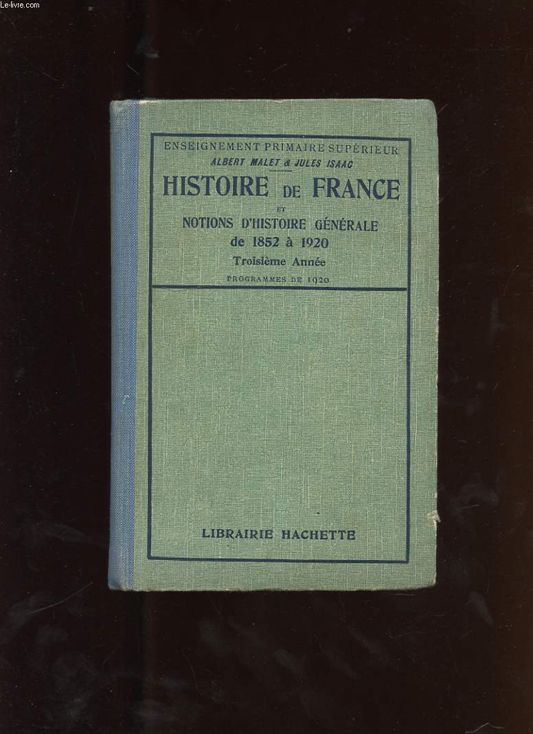 HISTOIRE DE FRANCE ET NOTIONS D'HISTOIRE GENERALE DE 1852 A 1920. TROISIEME ANNEE