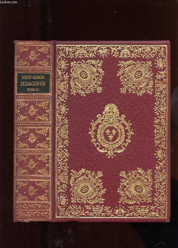 MEMOIRES COMPLETS ET AUTHENTIQUES DE LOUIS DE SAINT-SIMON TOME 12. DUC ET PAIR DE FRANCE SUR LE SIECLE DE LOUIS XIV ET LA REGENCE D'APRES LE MANUSCRIT ORIGINAL ENTIEREMENT ECRIT A LA MAIN PAR L'AUTEUR