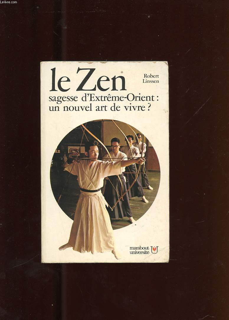 LE ZEN. SAGESSE D'EXTREME-ORIENT: UN NOUVEL ART DE VIVRE?