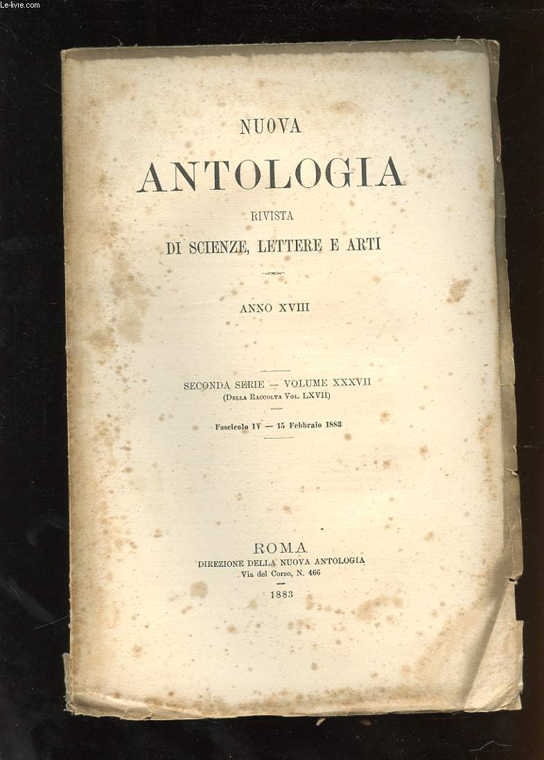 NUOVA ANTOLOGIA RIVISTA DI SCIENZE, LETTERE E ARTI. ANNO XVIII. SECONDA SERIE. VOLUME XXXVII. FASCICOLO IV - 15 FEBBRAIO 1883