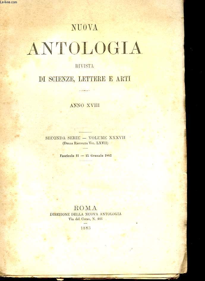 NUOVA ANTOLOGIA RIVISTA DI SCIENZE LETTERE E ARTI ANNO XVIII SECONDA SERIE - VOLUME XXXVII FASCICOLO II 15 GENNAIO 1883