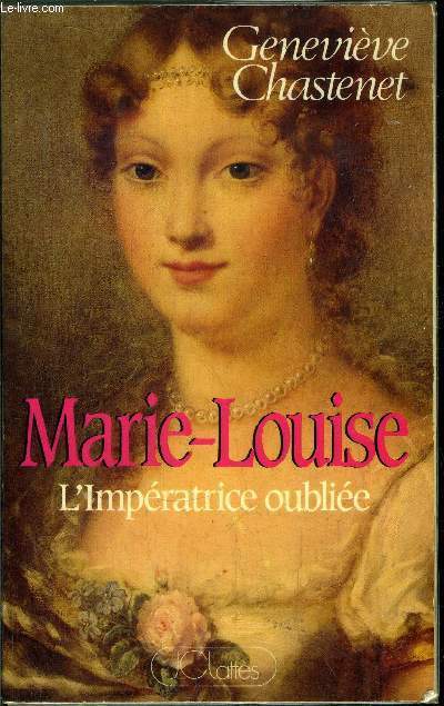 MARIE-LOUISE L'IMPERATRICE OUBLIEE