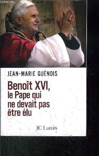 BENOIT XVI, LE PAPE QUI NE DEVAIT PAS ETRE ELU