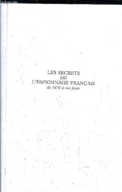 LES SECRETS DE L'ESPIONNAGE FRANCAIS DE 1870 A NOS JOURS