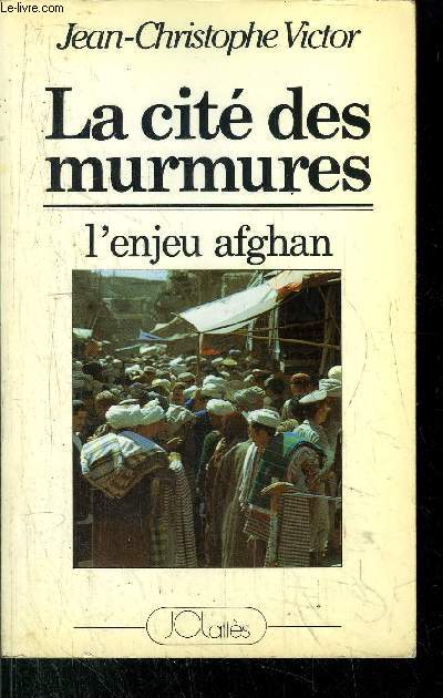 LA CITE DES MURMURES - L'ENJEU AFGHAN