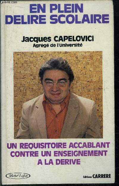EN PLEIN DELIRE SCOLAIRE - UN REQUISITOIRE ACCABLANT CONTRE UN ENSEIGNEMENT A LA DERIVE