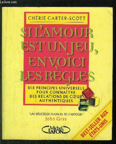 SI l4AMOUR EST UN JEU, EN VOICI LES REGLES - DIX PRINCIPES UNIVERSELS POUR CONNAITRE DES RELATIONS DE COEUR AUTHENTIQUES - UN DELICIEUX MANUEL DE L'AMOUR