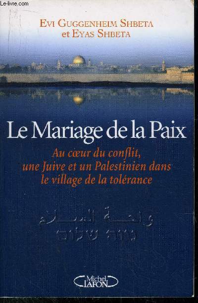 LA MARIAGE DE LA PAI - AU COEUR DU CONFLIT, UNE JUIVE ET UN PALESTINIEN DANS LE VILLAGE DE LA TOLERANCE
