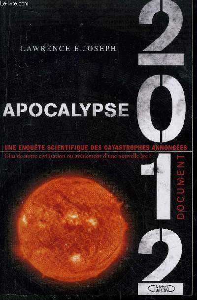 APOCALYPSE 2012 - UNE ENQUETE SCIENTIFIQUE DES CATASQTROPHES ANNONCEES