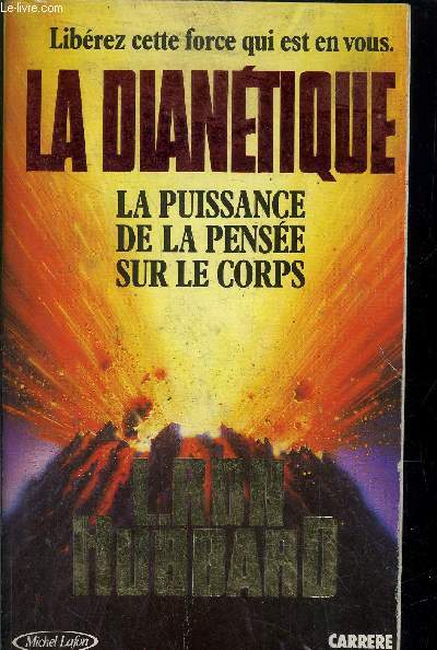 LA DIANETIQUE - LIBEREZ CETTE FORCE QUI EST EN VOUS - LA PUISSANCE DE LA PENSEE SUR LE CORPS