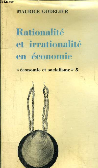 RATIONALITE ET IRRATIONALITE EN ECONOMIE - ECONOMIE ET SOCIALISME 5
