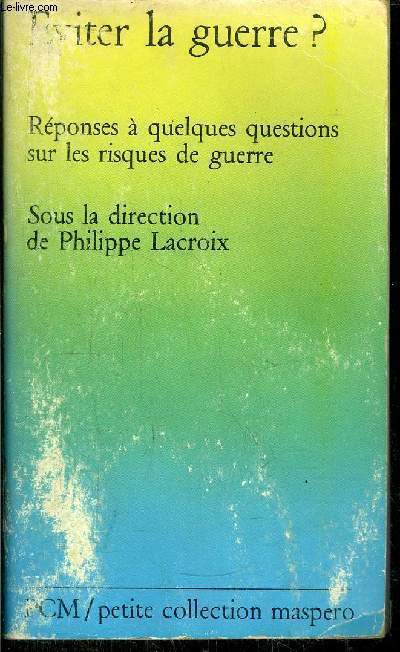 EVITER LA GUERRE ? - REPONSE A QUELQUES QUESTIONS SUR LES RIQUES DE GUERRE- PETITE COLLECTION MASPERO N278