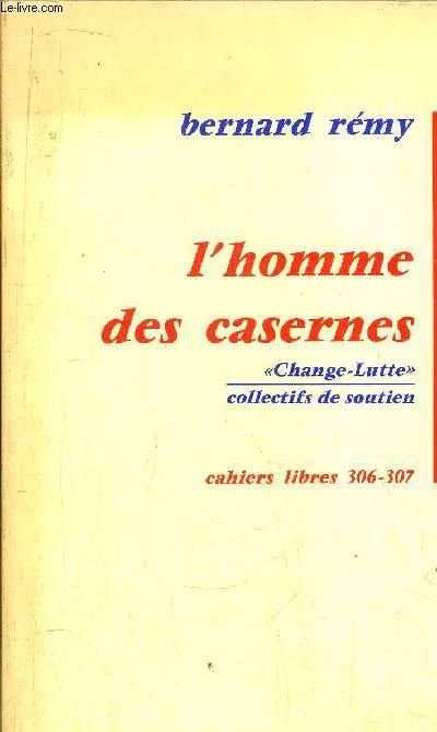 L'HOMME DES CASERNES / CHANGE-LUTTE / COLLECTIFS DE SOUTIEN - CAHIERS LIBRES 306-307