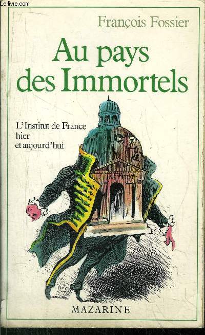 AU PAYS DES IMMORTELS - L'INSTITUT DE FRANCE HIER ET AUJOURD'HUI