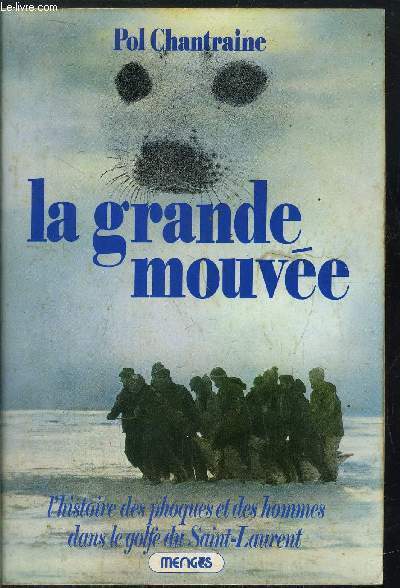 LA GRANDE MOUVEE - L'HISTOIRE DES PHOQUES ET DES HOMMES DANS LE GOLFE DU SAINT-LAURENT