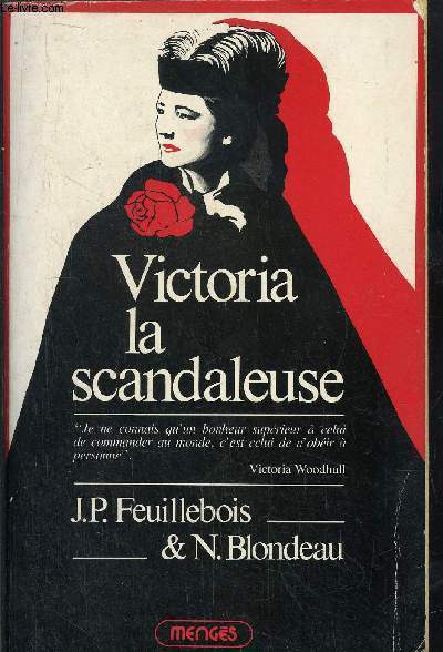 VICTORIA LA SCANDALEUSE - LA VIE EXTRAORDINAIRE DE VICTORIA WOODHULL 1838-1927