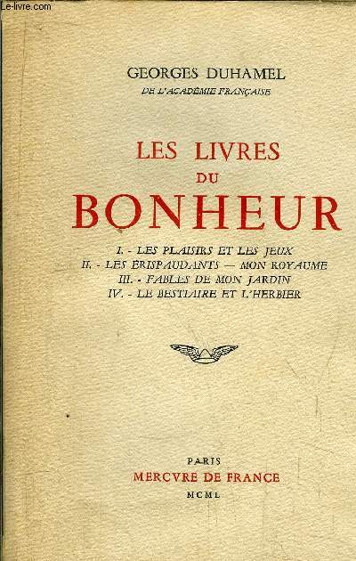 LES LIVRES DU BONHEUR / 1 VOLUME - 4 TOMES / Tome I : Les plaisirs et les jeux - Tome II : Les rispaudants, mon royaume - TOME III : Fables de mon jardin - TOME IV : Le bestiaire et l'herbier